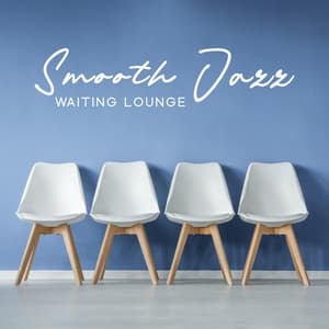 Smooth Jazz Waiting Lounge: Elevator Instrumental Music, Waiting Room Background, Relaxing Sounds - Smooth Jazz Music Academy