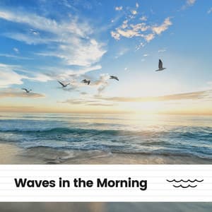 Waves in the Morning - Relaxing Sea Sounds