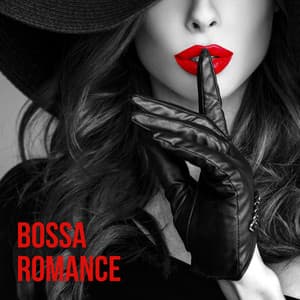 Bossa Romance: Soft Bossa Nova for Valentine’s Day, Brazilian Love Songs, Intimate Jazz - Bossa Nova Lounge Club