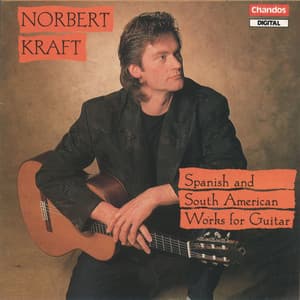 Norbert Kraft Plays Spanish and South American Works for Guitar - Norbert Kraft