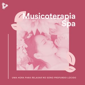1 Hora para Relaxar no Sono Profundo Lúcido - Musicoterapia Spa