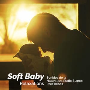 Soft Baby Relaxations - Sonidos de la Naturaleza Rudio Blanco Para Bebes