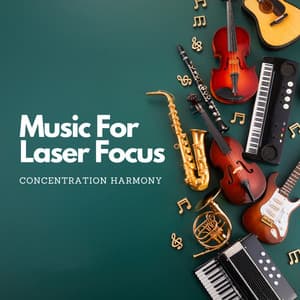 Music For Laser Focus: Concentration Harmony - Neural Beats