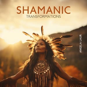 Shamanic Transformations: Metamorphosis of the Soul - Angela Laur