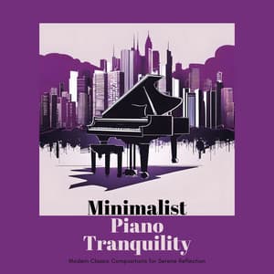 Minimalist Piano Tranquility - Modern Classic Compositions for Serene Reflection - Piano Classics for the Heart