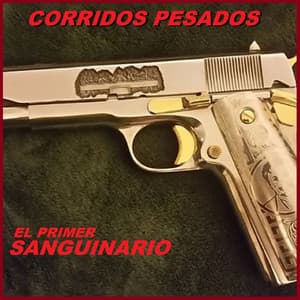 El Primer Sanguinario - Corridos Pesados