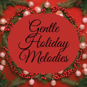 Gentle Holiday Melodies - Christmas Relaxing Music