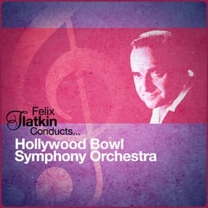 Felix Slatkin Conducts... Hollywood Bowl Symphony Orchestra - Hollywood Bowl Symphony Orchestra