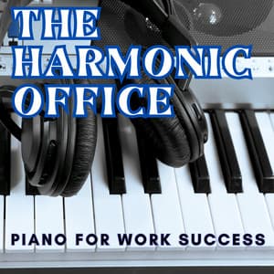 The Harmonic Office - Piano for Work Success - Music for Work Beats