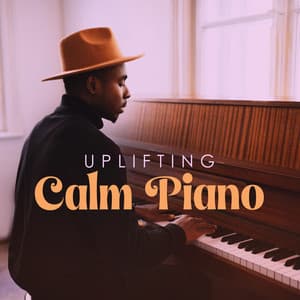 Uplifting Calm Piano: Solo Instrumental Piano Pieces to Feel Happier and Calmer - Good Mood Lounge Music Zone