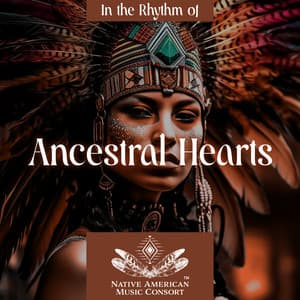 In the Rhythm of Ancestral Hearts: Shamanic Drums and Native Flute for Meditation - Native American Music Consort
