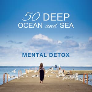 50 Deep Ocean and Sea: Mental Detox - Water Music Oasis