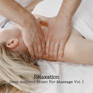 Relaxation: Deep Ambient Music For Massage Vol. 1 - Classical Music For Relaxation