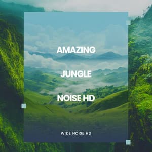 Amazing Jungle Noise HD - Wide Noise HD