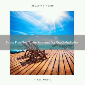 Stress Free Sea Water Ambient For Good Meditation - Eternal Relax
