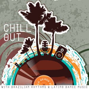 Chill Out with Brazilian Rhythms & Latino Dance Music: Feel the Love Vibes, Warmth of Summer, Feel Good - Latino Dance Music Academy