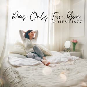 Day Only for You: Gentle Slow Jazz Music for Ladies to Take Relaxing Bath, Chill or Read - Coffee Lounge Collection