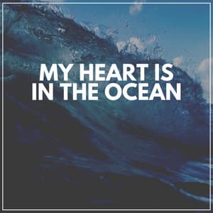 My Heart Is in the Ocean - Ocean Waves For Sleeping