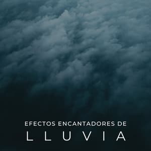 Efectos Encantadores De Lluvia - Fuertes sonidos de lluvia