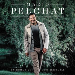 Un homme qui vous ressemble - Mario Pelchat