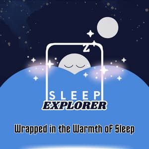 Wrapped in the Warmth of Sleep - Sleep Explorer