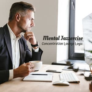 Mental Jazzercise: Concentration Lounge Logic - Bossa Nova Playlist for Coffeehouses