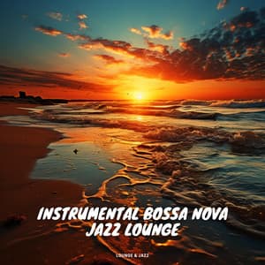 Instrumental Bossa Nova Jazz Lounge - Lounge & Jazz
