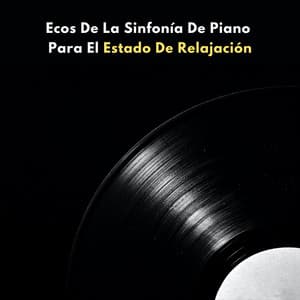 Ecos De La Sinfonía De Piano Para El Estado De Relajación - Musica Relajante De Piano Genial