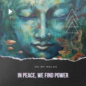 In Peace, We Find Power - Oh My Relax