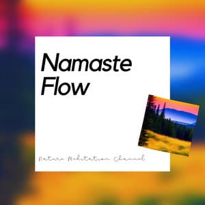 Namaste Flow: Yoga and Soul Therapy - Nature Meditation Channel