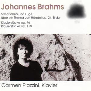 Johannes Brahms: Variationen und Fuge, op. 24, B-Dur - Klavierstücke, op. 76 - Klavierstücke, op. 118 - Carmen Piazzini