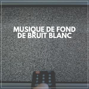 Musique De Fond De Bruit Blanc - Bruit Blanc