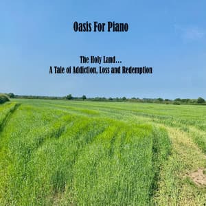 The Holy Land... A Tale of Addiction, Loss and Redemption - Oasis For Piano