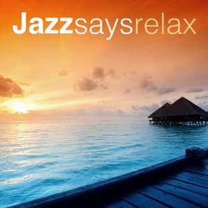 Jazz Says Relax - Easy Listening Instrumentals