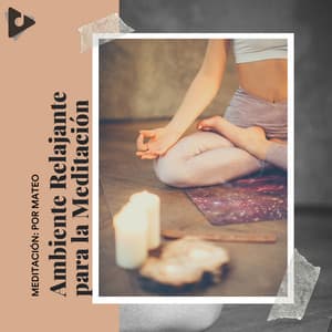 Ambiente Relajante para la Meditación - Meditación: Por Mateo