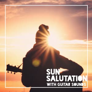 Sun Salutation with Guitar Sounds: Morning Yoga Meditation Music - Relaxing Music Guys