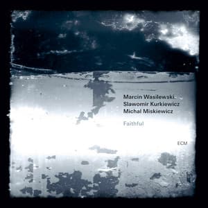 Faithful - Marcin Wasilewski Trio