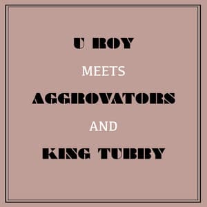 U Roy Meets Aggrovators & King Tubby - U-Roy