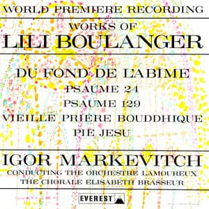 Works of Lili Boulanger: Du Fond De L'abime - Psaume 24 & 129 - Vieille Prière Bouddhique - Pie Jesu - Lili Boulanger