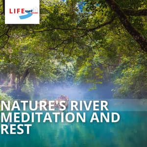 Nature's River: Meditation and Rest - Life River Sound