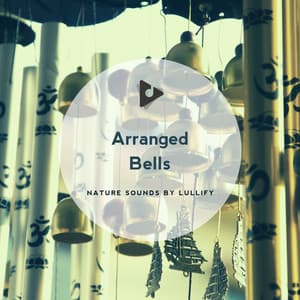 Arranged Bells - Nature Sounds by Lullify