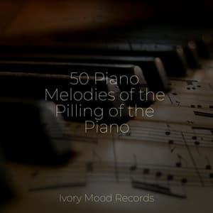 50 Piano Melodies of the Pilling of the Piano - Ivory Mood