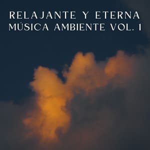 Relajante Y Eterna Música Ambiente Vol. 1 - Relájate Ruido