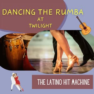 Dancing the Rumba at Twilight - The Latino Hit Machine