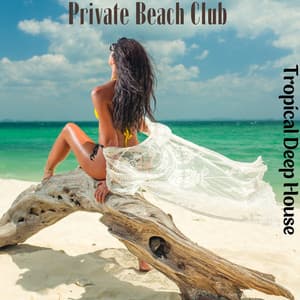 Private Beach Club: Tropical Deep House Music, Afro Beats, Amapiano Deep Vibes - Sunset Chill Out Music Zone