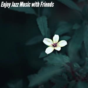 Enjoy Jazz Music with Friends - Chilled Morning Music