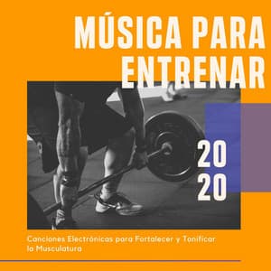 Música para Entrenar 2020: Canciones Electrónicas para Fortalecer y Tonificar la Musculatura - Correr DJ