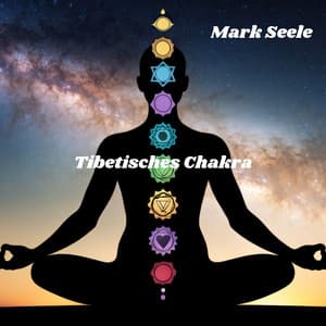 Tibetisches Chakra: Meditative Heilmusik, Leichte Musik zur Entspannung, Chakra-Reinigung - Mark Seele