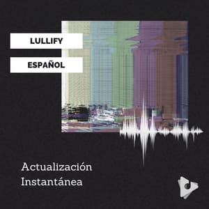Actualización Instantánea - Lullify Español