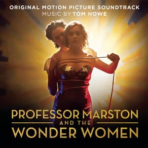 Professor Marston and The Wonder Women - Tom Howe